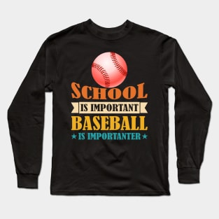 School Is Important Baseball Is Importanter Long Sleeve T-Shirt